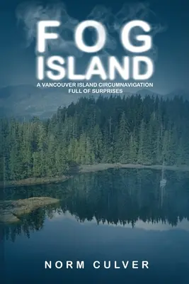 Fog Island : Une circumnavigation de l'île de Vancouver pleine de surprises - Fog Island: A Vancouver Island Circumnavigation Full of Surprises