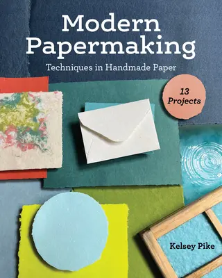 Modern Papermaking : Techniques de fabrication du papier à la main, 13 projets - Modern Papermaking: Techniques in Handmade Paper, 13 Projects