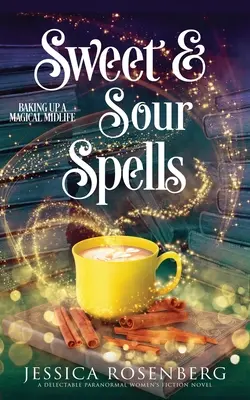 Les sortilèges de l'aigre-doux : Baking Up a Magical Midlife, book 4 (Baking Up a Magical Midlife, Paranormal Women's Fiction Series) - Sweet and Sour Spells: Baking Up a Magical Midlife, book 4 (Baking Up a Magical Midlife, Paranormal Women's Fiction Series)