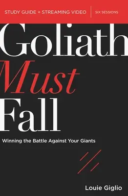 Goliath doit tomber Guide d'étude biblique plus vidéo en continu : Gagner la bataille contre vos géants - Goliath Must Fall Bible Study Guide Plus Streaming Video: Winning the Battle Against Your Giants