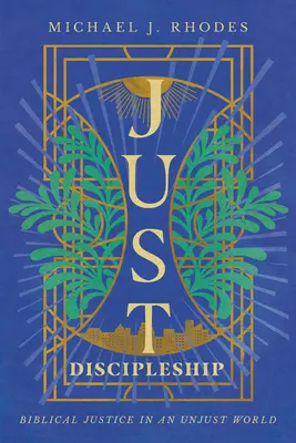 Le discipulat juste : La justice biblique dans un monde injuste - Just Discipleship: Biblical Justice in an Unjust World