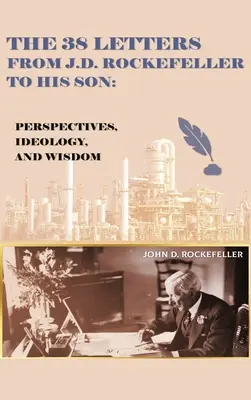 Les 38 lettres de J.D. Rockefeller à son fils : Perspectives, idéologie et sagesse - The 38 Letters from J.D. Rockefeller to his son: Perspectives, Ideology, and Wisdom