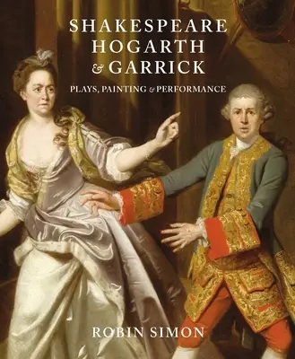 Shakespeare, Hogarth et Garrick : Pièces de théâtre, peinture et performance - Shakespeare, Hogarth and Garrick: Plays, Painting and Performance