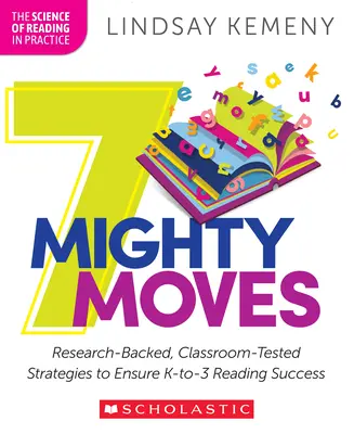 7 Mighty Moves : Stratégies fondées sur la recherche et testées en classe pour assurer le succès de la lecture de la maternelle à la troisième année. - 7 Mighty Moves: Research-Backed, Classroom-Tested Strategies to Ensure K-To-3 Reading Success