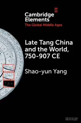 La Chine de la fin des Tang et le monde, 750-907 Ce - Late Tang China and the World, 750-907 Ce