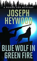 Le loup bleu dans le feu vert : Un mystère des flics de Woods - Blue Wolf in Green Fire: A Woods Cop Mystery