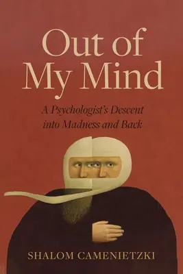 Hors de mon esprit : La descente d'un psychologue dans la folie et son retour - Out of My Mind: A Psychologist's Descent Into Madness and Back
