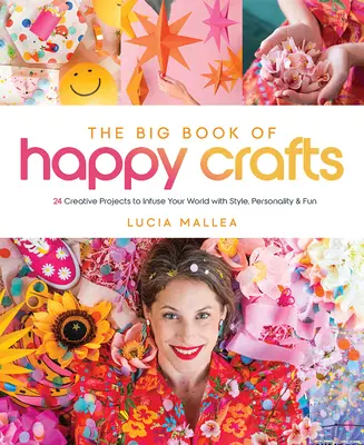 Le grand livre de l'artisanat heureux : 24 projets créatifs pour insuffler à votre monde style, personnalité et amusement - The Big Book of Happy Crafts: 24 Creative Projects to Infuse Your World with Style, Personality & Fun