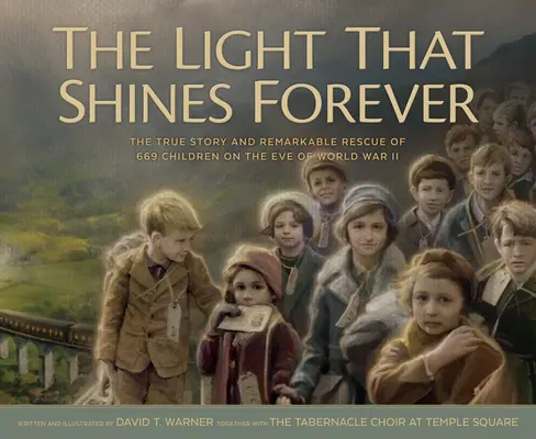 La lumière qui brille à jamais : L'histoire vraie et le sauvetage remarquable de 669 enfants à la veille de la Seconde Guerre mondiale - The Light That Shines Forever: The True Story and Remarkable Rescue of 669 Children on the Eve of World War II