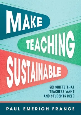 Rendre l'enseignement durable : Six changements souhaités par les enseignants et nécessaires pour les étudiants - Make Teaching Sustainable: Six Shifts That Teachers Want and Students Need