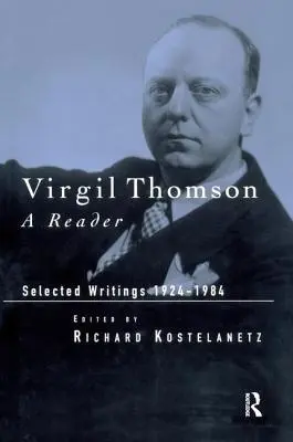 Virgil Thomson : Un lecteur : Sélection d'écrits, 1924-1984 - Virgil Thomson: A Reader: Selected Writings, 1924-1984