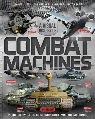 Histoire visuelle des machines militaires mondiales : A l'intérieur des machines de combat les plus incroyables du monde - Visual History of World Military Machines: Inside the World's Most Incredible Combat Machines