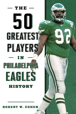 Les 50 plus grands joueurs de l'histoire des Philadelphia Eagles - The 50 Greatest Players in Philadelphia Eagles History