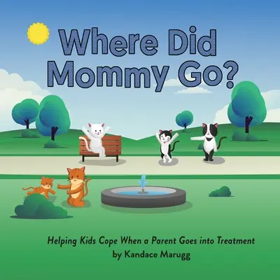 Où est passée maman ? Aider les enfants à faire face lorsqu'un parent suit un traitement - Where Did Mommy Go?: Helping Kids Cope When a Parent Goes into Treatment