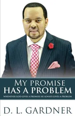 Ma promesse a un problème : quand Dieu donne une promesse, il donne un problème - My Promise has a Problem: When God Gives a Promise, He Gives a Problem