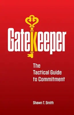 Gatekeeper : Le guide tactique de l'engagement - Gatekeeper: The Tactical Guide to Commitment
