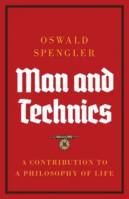 L'homme et la technique : une contribution à une philosophie de la vie - Man and Technics: A Contribution to a Philosophy of Life