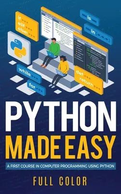 Python Made Easy : Un premier cours de programmation informatique avec Python - Python Made Easy: A First Course in Computer Programming using Python