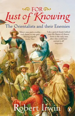 Pour le plaisir de savoir - Les orientalistes et leurs ennemis - For Lust of Knowing - The Orientalists and Their Enemies