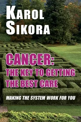 Le cancer : La clé pour obtenir les meilleurs soins : Faire fonctionner le système pour vous - Cancer: The key to getting the best care: Making the system work for you