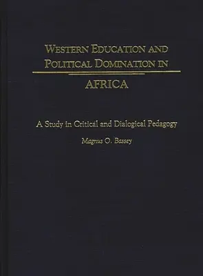 L'éducation occidentale et la domination politique en Afrique : Une étude de pédagogie critique et dialogique - Western Education and Political Domination in Africa: A Study in Critical and Dialogical Pedagogy