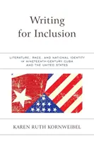 Écrire pour l'inclusion : Littérature, race et identité nationale à Cuba et aux États-Unis au XIXe siècle - Writing for Inclusion: Literature, Race, and National Identity in Nineteenth-Century Cuba and the United States