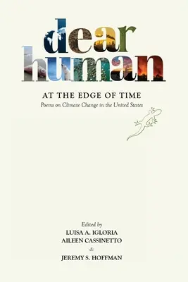 Cher humain au bord du temps : Poèmes sur le changement climatique aux États-Unis - Dear Human at the Edge of Time: Poems on Climate Change in the United States