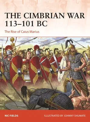 La guerre des Cimbres 113-101 av. J.-C. : L'ascension de Caius Marius - The Cimbrian War 113-101 BC: The Rise of Caius Marius