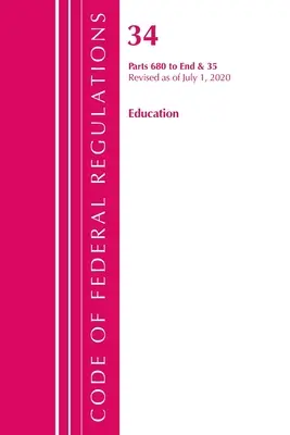 Code of Federal Regulations, Title 34 Education 680-End & 35 (Reserved), Revised as of July 1, 2020 (Office of the Federal Register (U S ))
