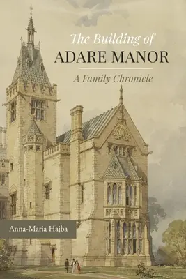 La construction du manoir d'Adare : Une chronique familiale - The Building of Adare Manor: A Family Chronicle