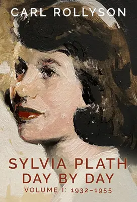 Sylvia Plath Jour après jour, Volume 1 : 1932-1955 - Sylvia Plath Day by Day, Volume 1: 1932-1955