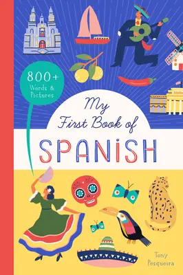 Mon premier livre d'espagnol : 800+ mots et images - My First Book of Spanish: 800+ Words & Pictures
