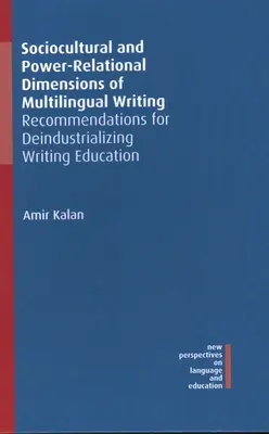 Dimensions socioculturelles et relationnelles de l'écriture multilingue : Recommandations pour la désindustrialisation de l'enseignement de l'écriture - Sociocultural and Power-Relational Dimensions of Multilingual Writing: Recommendations for Deindustrializing Writing Education