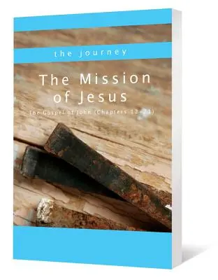 La mission de Jésus : L'Évangile de Jean (chapitres 12-21) - The Mission of Jesus: The Gospel of John (Chapters 12-21)
