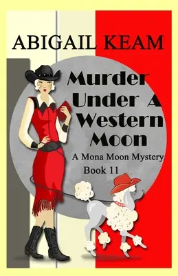 Meurtre sous une lune occidentale : Mystère historique de Mona Moon dans les années 1930 - Murder Under A Western Moon: A 1930s Mona Moon Historical Cozy Mystery