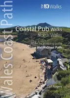 Coastal Pub Walks : Pays de Galles du Nord - Promenades vers d'étonnants pubs côtiers sur le sentier côtier du Pays de Galles - Coastal Pub Walks: North Wales - Walks to amazing coastal pubs on the Wales Coast Path