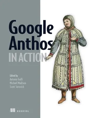 Google Anthos en action : Gérer des clusters Kubernetes hybrides et multi-clouds - Google Anthos in Action: Manage Hybrid and Multi-Cloud Kubernetes Clusters