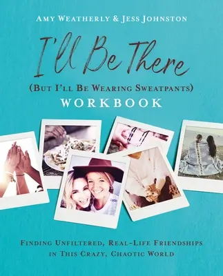 Le cahier d'exercices I'll Be There (But I'll Wearing Sweatpants) : Trouver des amitiés non filtrées et réelles dans ce monde fou et chaotique - I'll Be There (But I'll Be Wearing Sweatpants) Workbook: Finding Unfiltered, Real-Life Friendships in This Crazy, Chaotic World