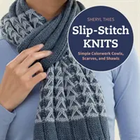 Slip-Stitch Knits - Simple Colorwork Cowls, Scarves, and Shawls (en anglais) - Slip-Stitch Knits - Simple Colorwork Cowls, Scarves, and Shawls