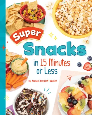 Super snacks en 15 minutes ou moins - Super Snacks in 15 Minutes or Less