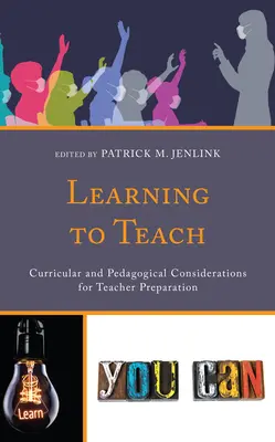 Apprendre à enseigner : Considérations curriculaires et pédagogiques pour la formation des enseignants - Learning to Teach: Curricular and Pedagogical Considerations for Teacher Preparation