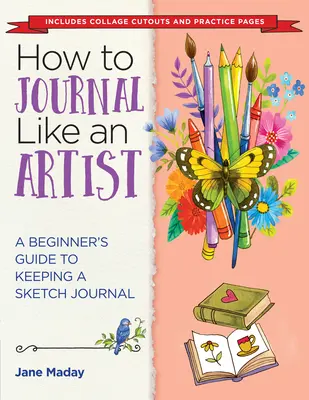 Comment tenir un journal comme un artiste : Un guide pour les débutants pour tenir un journal de croquis - How to Journal Like an Artist: A Beginner's Guide to Keeping a Sketch Journal