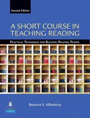 Petit cours sur l'enseignement de la lecture : Techniques pratiques pour développer le pouvoir de lecture - A Short Course in Teaching Reading: Practical Techniques for Building Reading Power