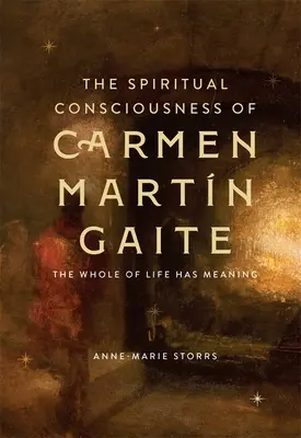 La conscience spirituelle de Carmen Martn Gaite : Toute la vie a un sens - The Spiritual Consciousness of Carmen Martn Gaite: The Whole of Life Has Meaning