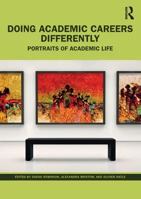 Faire la carrière universitaire différemment : Portraits de la vie universitaire - Doing Academic Careers Differently: Portraits of Academic Life