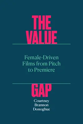 Value Gap - Female-Driven Films from Pitch to Premiere (L'écart de valeur - Les films réalisés par des femmes, du pitch à la première) - Value Gap - Female-Driven Films from Pitch to Premiere