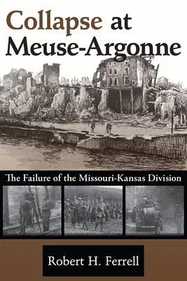 Effondrement à Meuse-Argonne : L'échec de la division Missouri-Kansasvolume 1 - Collapse at Meuse-Argonne: The Failure of the Missouri-Kansas Divisionvolume 1