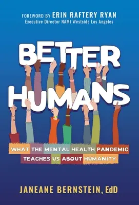 Better Humans : Ce que la pandémie de maladie mentale nous apprend sur l'humanité - Better Humans: What the Mental Health Pandemic Teaches Us about Humanity