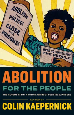 L'abolition pour le peuple : Le mouvement pour un avenir sans police ni prison - Abolition for the People: The Movement for a Future Without Policing and Prisons