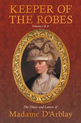 Gardien des robes - Le journal et les lettres de Madame D'Arblay : Volumes I & II - Keeper of the Robes - The Diary and Letters of Madame D'Arblay: Volumes I & II